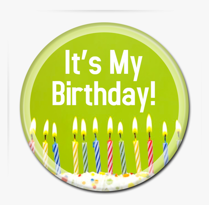 - It"s My Birthday Transparent - Its My Birthday Pin, HD Png Download, Free Download