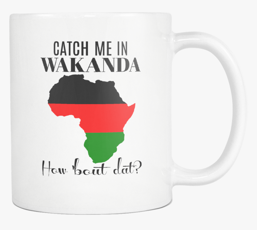 Catch Me In Wakanda How Bout Dat Mug, HD Png Download, Free Download