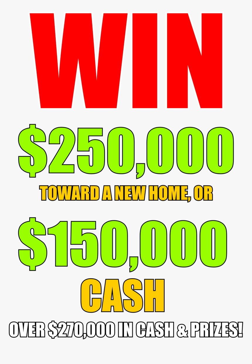 Win $250,000 Toward A New Home Or $150,000 Cash Over, HD Png Download, Free Download