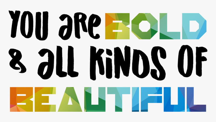 You Are Bold And All Kinds Of Beautiful, HD Png Download, Free Download