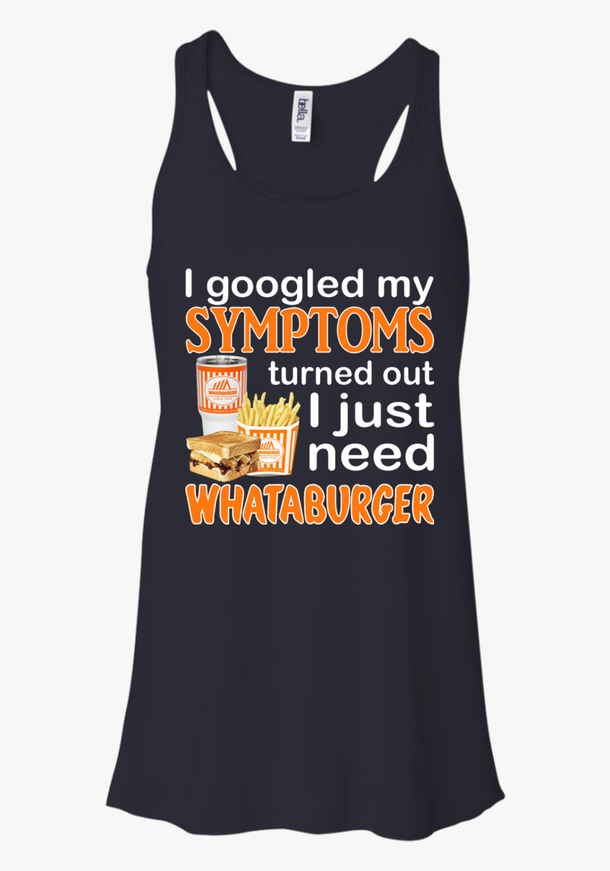 I Googled My Symptoms Turned Out I Just Need Whataburger, HD Png Download, Free Download