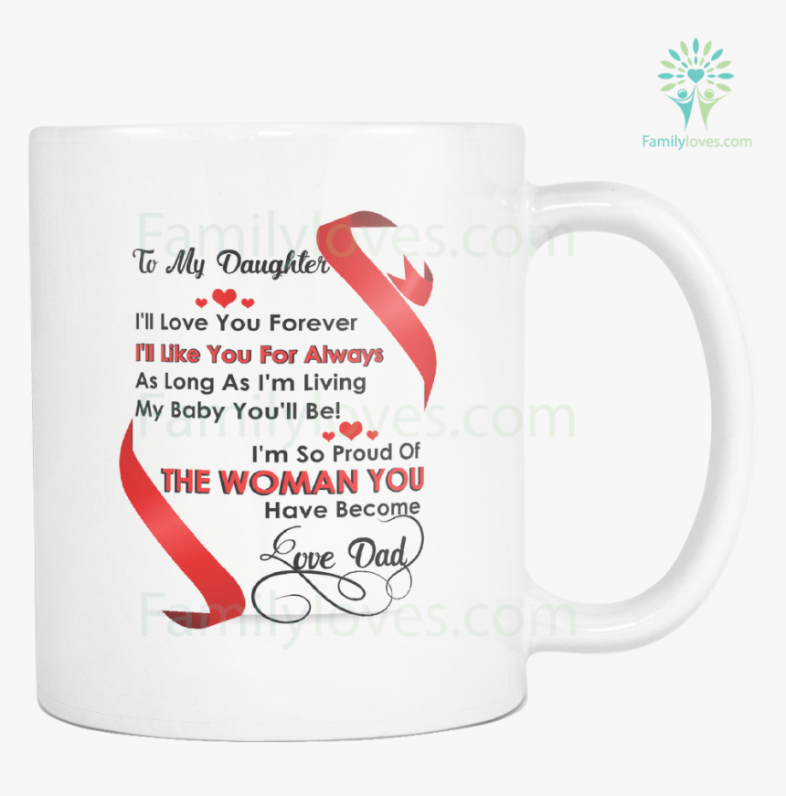 To My Daughter I Love You Forever Dad Mug %tag Familyloves, HD Png Download, Free Download