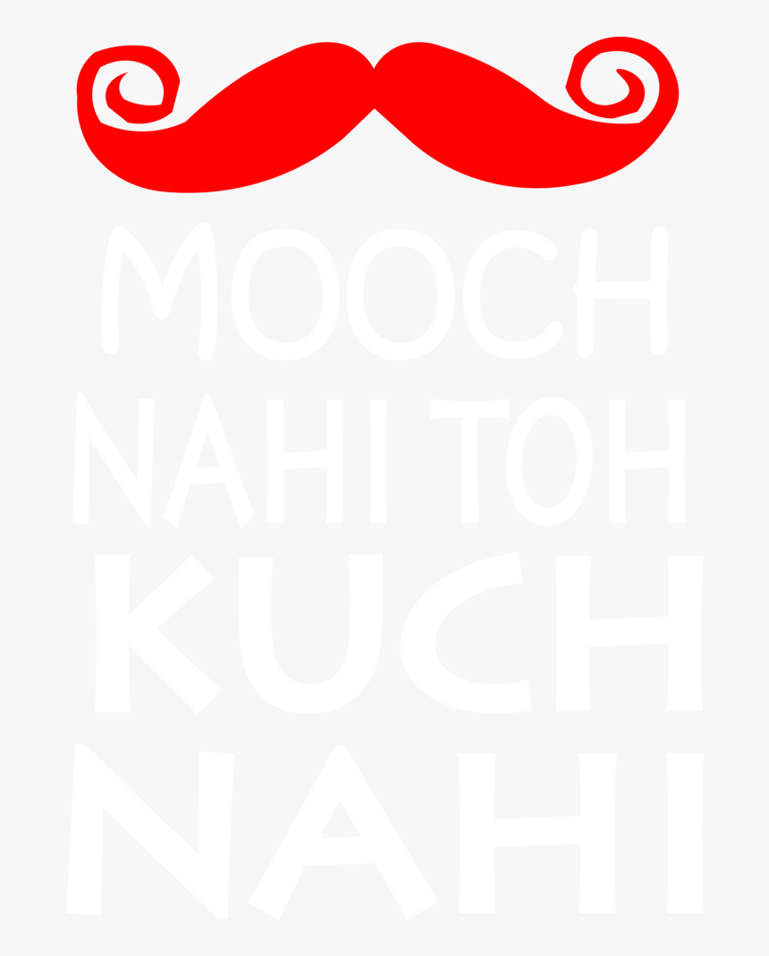 Mooch Nahi Toh Kuch Nahi, HD Png Download, Free Download