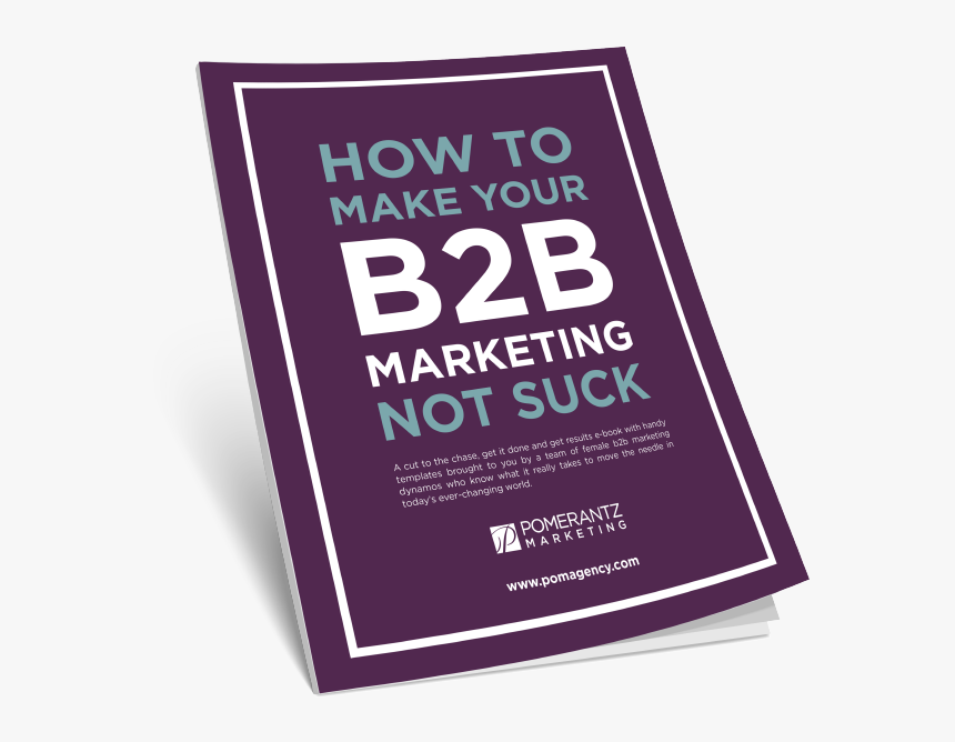 How To Make Your B2b Marketing Not Suck By Pomerantz, HD Png Download, Free Download