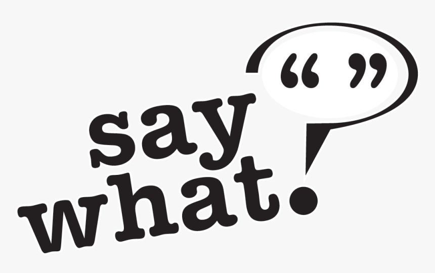 Say What, HD Png Download, Free Download