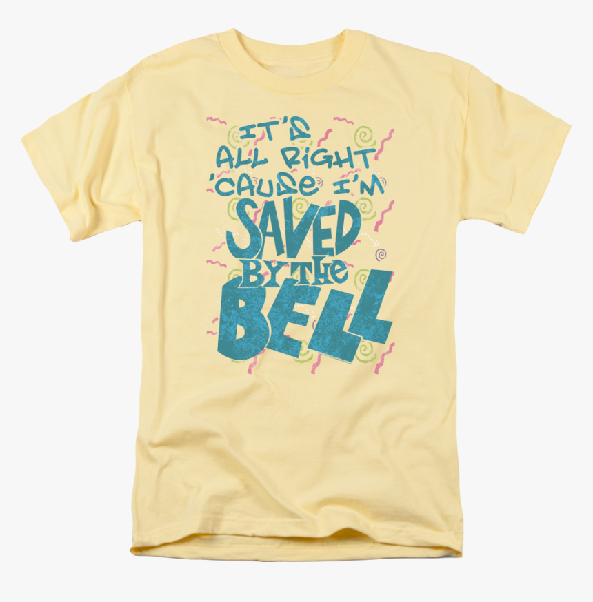 It"s All Right "cause I"m Saved By The Bell T-shirt - Active Shirt, HD Png Download, Free Download