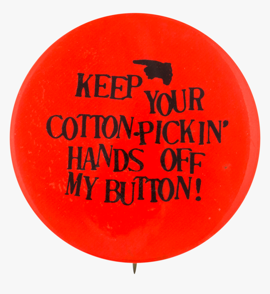 Cotton-pickin Hands Off Self Referential Button Museum - Balloon, HD Png Download, Free Download
