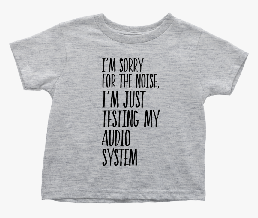 Toddler Shirt I"m Sorry Fot The Noise T-shirt Buy Now"
 - Active Shirt, HD Png Download, Free Download