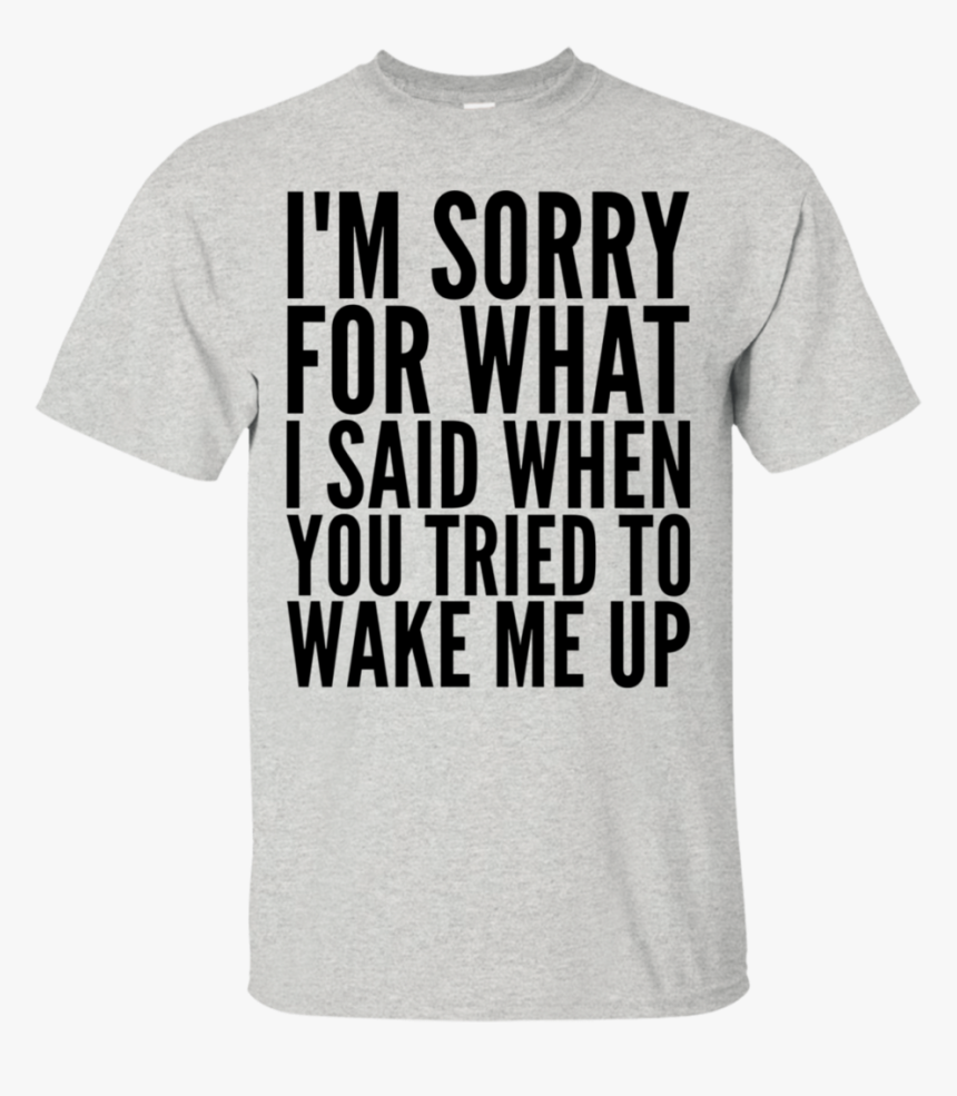 I"m Sorry For What I Said When You Tried To Wake Me - Medical Billing Shirts, HD Png Download, Free Download