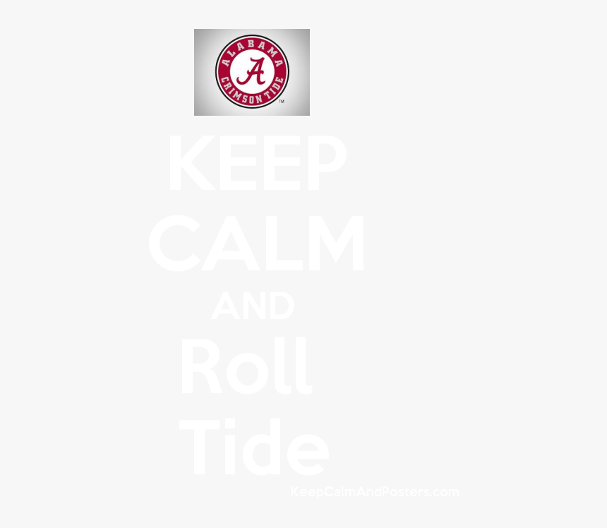 Keep Calm And Roll Tide Poster"
 Title="keep Calm And - Keep Calm And Carry, HD Png Download, Free Download