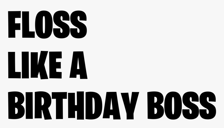 Fortnite Floss Like A Boss Png - Floss Like A Birthday Boss, Transparent Png, Free Download