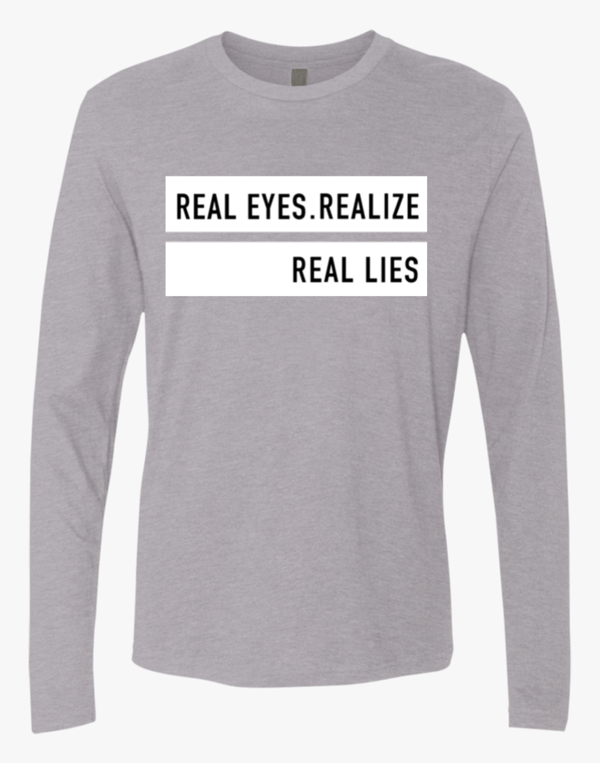 "real Eyes Realize Real Lies - Long-sleeved T-shirt, HD Png Download, Free Download