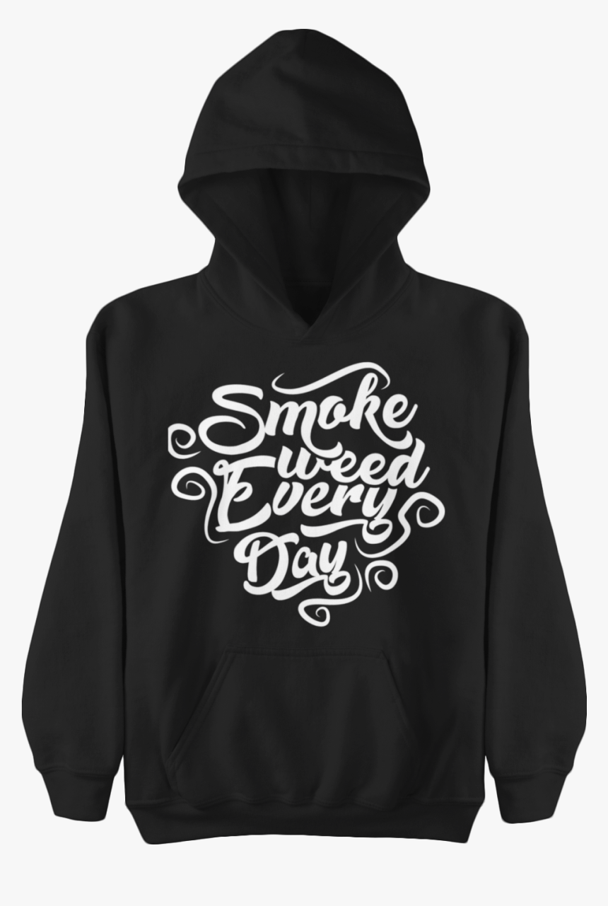 Smoke Weed Every Day Hoodie - Hoodie, HD Png Download, Free Download