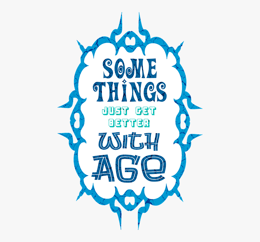 Age, Humour, Text, Fun, Funny, Old, Elderly, Humor - Some Things Just Get Better With Age, HD Png Download, Free Download