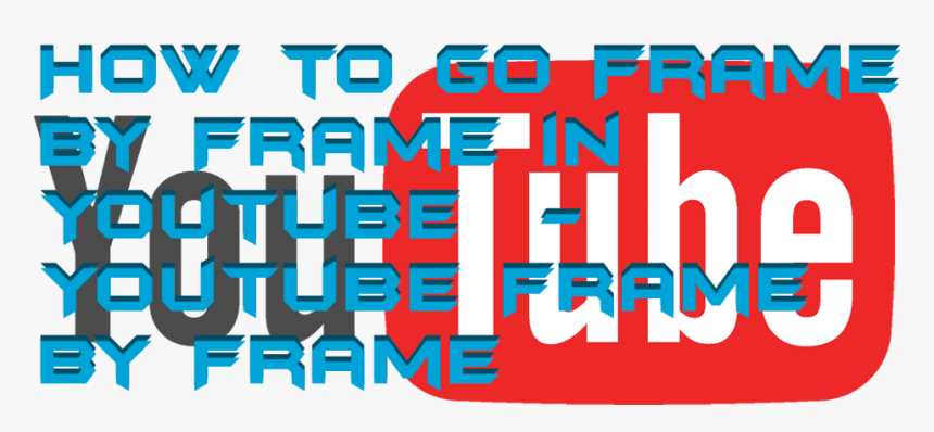 How To Go Frame By Frame In Youtube - Graphic Design, HD Png Download, Free Download