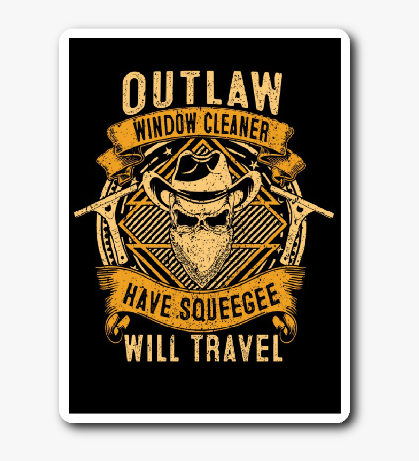 Outlaw Window Cleaner "have Squeegee, Will Travel - Window Cleaner Clothes Style, HD Png Download, Free Download