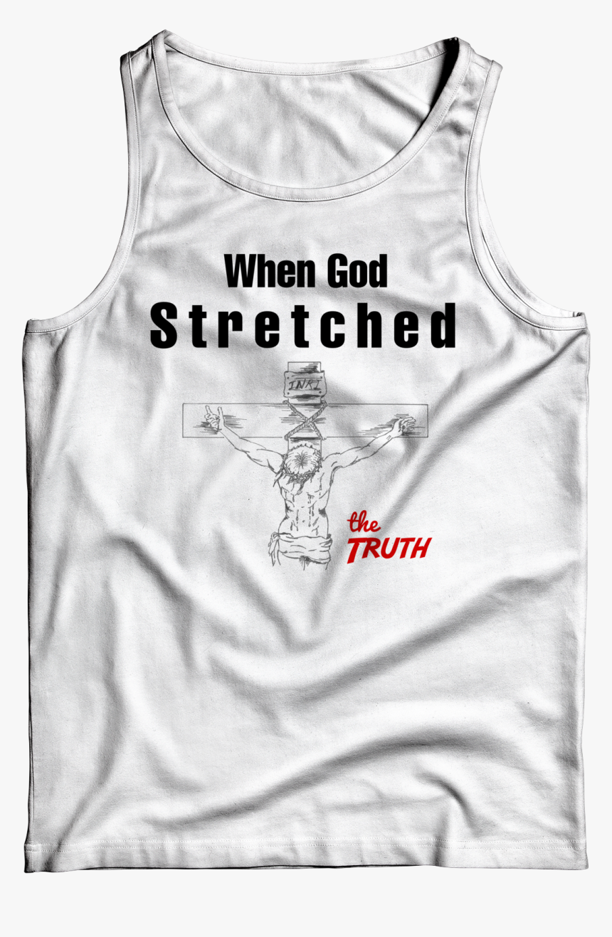 New When God Stretched The Truth White Tank Top - Sleeveless Shirt, HD Png Download, Free Download