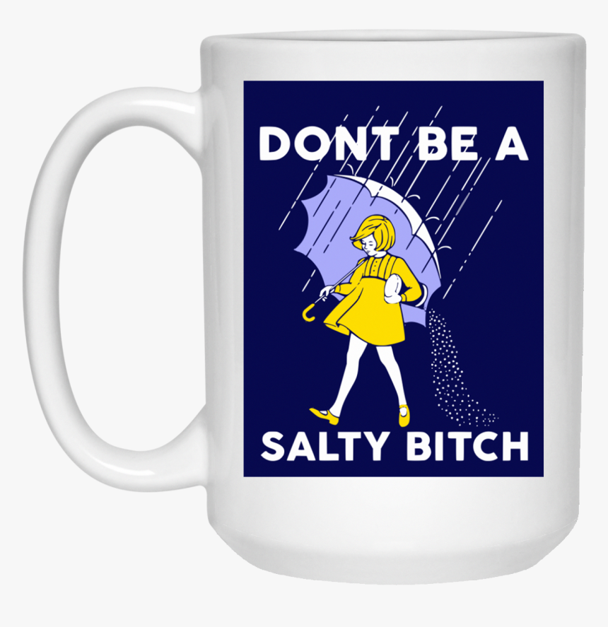Don T Be A Salty Bitch, HD Png Download, Free Download