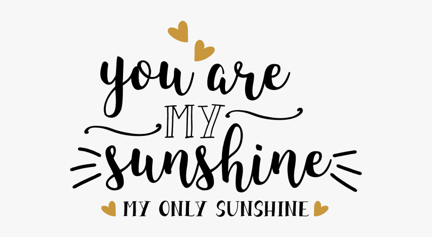 You Are My Sunshine My Only Sunshine - Schöne Schrift Sprüche Englisch, HD Png Download, Free Download