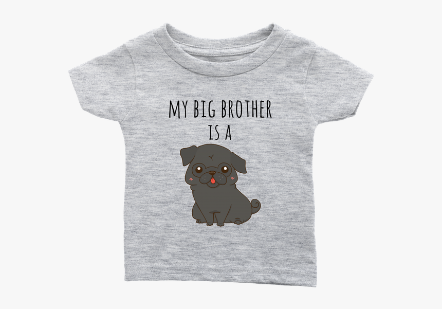 My Big Brother Is A Black Pug Baby T Shirt, Funny Dog - T-shirt, HD Png Download, Free Download