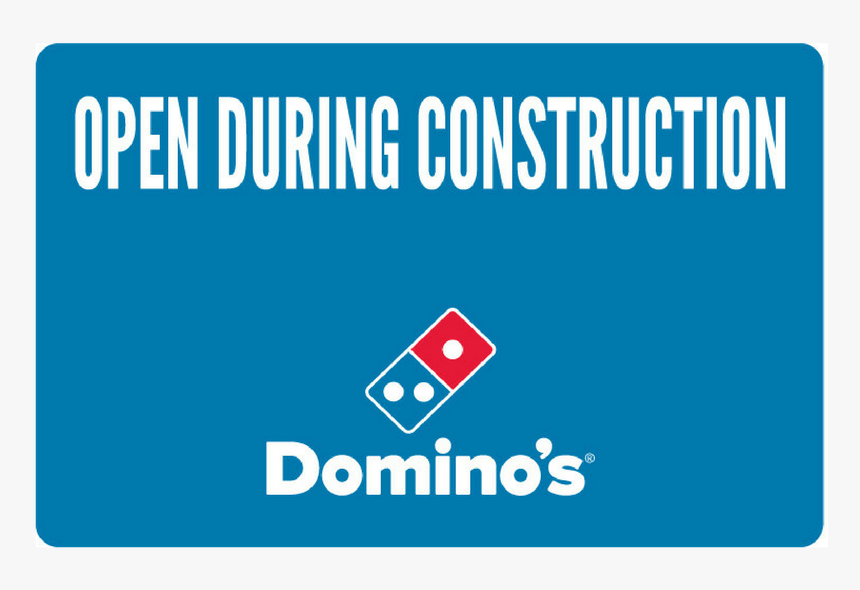 "open During Construction - Domino's Pizza, HD Png Download, Free Download