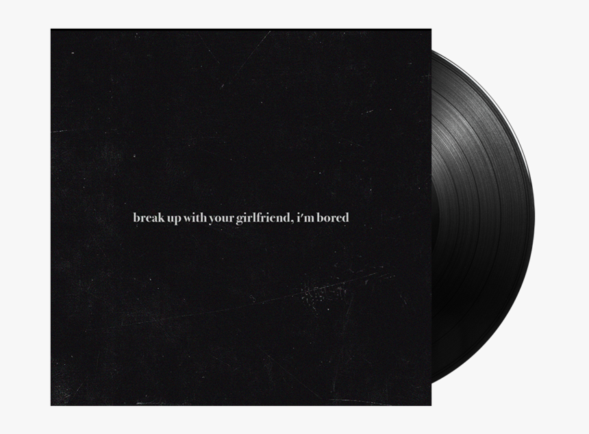 Break Up With Your Girlfriend Im Bored Vinyl, HD Png Download, Free Download