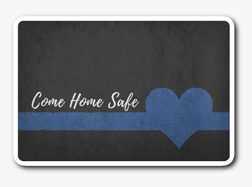 Come Home Safe Thin Blue Line Sticker"
 Class= - Label, HD Png Download, Free Download