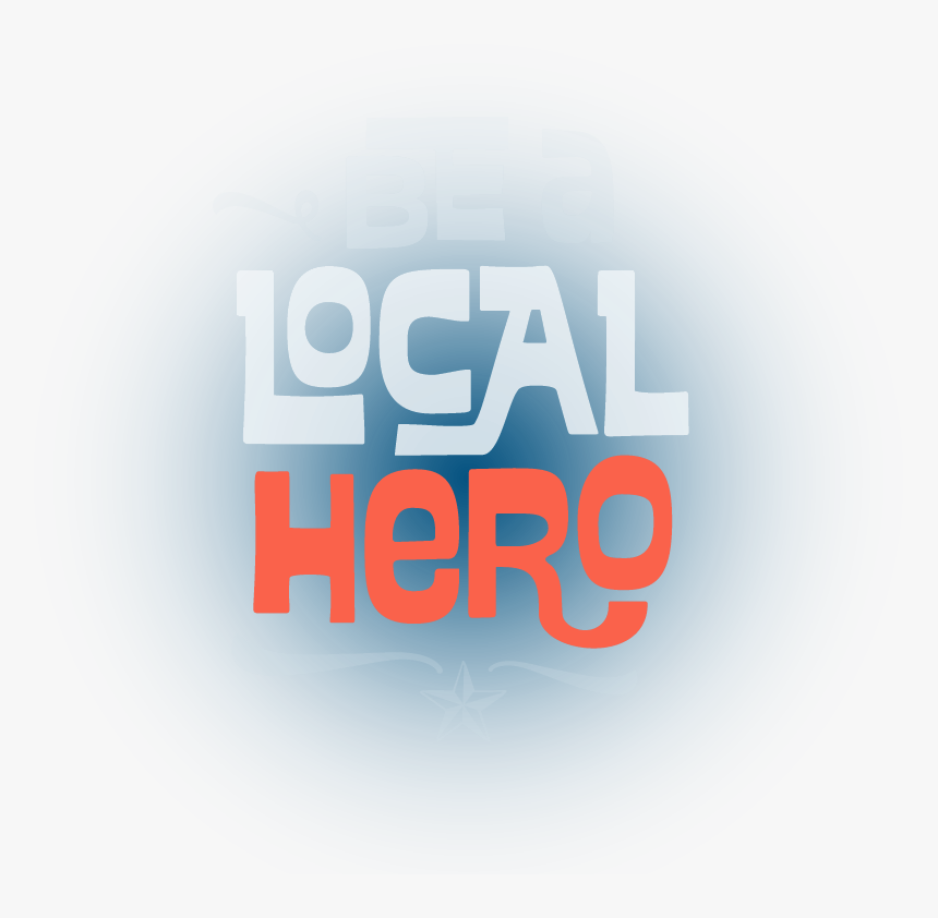 Be A Local Hero - Graphic Design, HD Png Download, Free Download