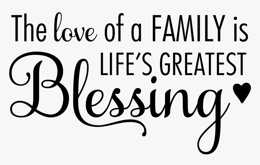 Family Quotes Png - Love Of A Family Is Life's Greatest Blessing Svg, Transparent Png, Free Download