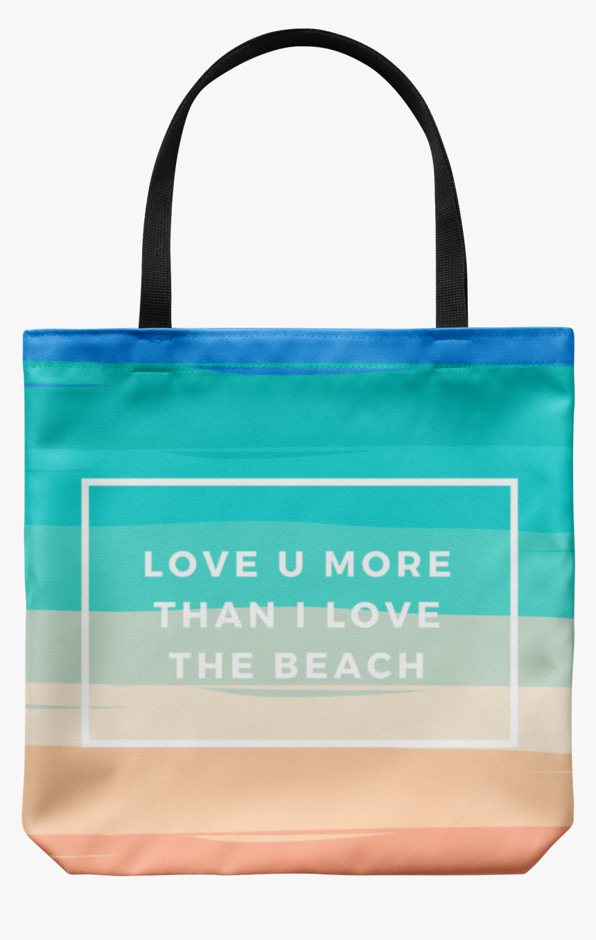 "love You More Than I Love The Beach - Tote Bag, HD Png Download, Free Download