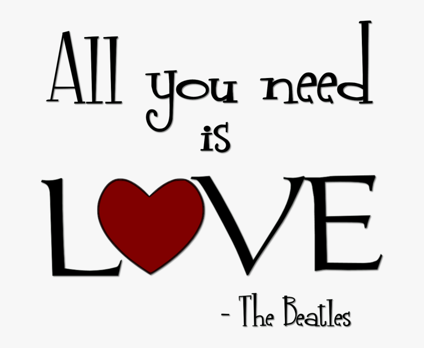All You Need Is Love ~ Love Quote - Heart, HD Png Download, Free Download