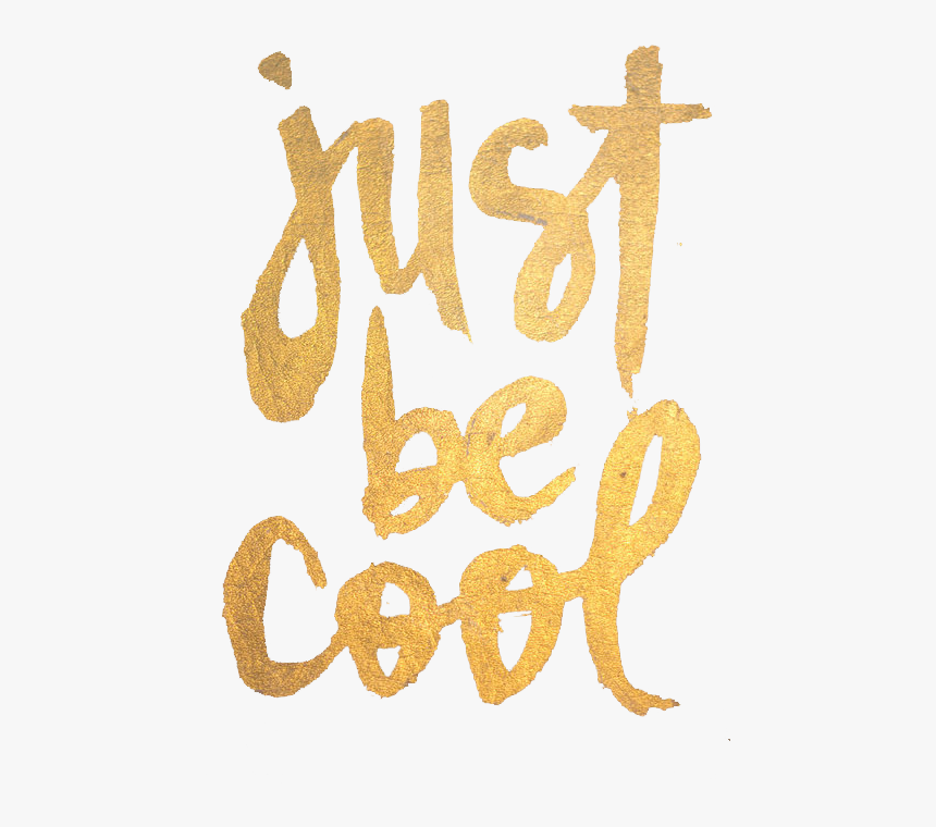 Cool, Quotes, And Gold Image - Just Be Cool Png, Transparent Png, Free Download