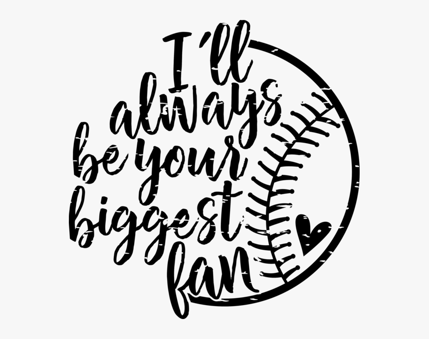 I"ll Always Be Your Biggest Fan - Ll Always Be Your Biggest Fan Baseball, HD Png Download, Free Download