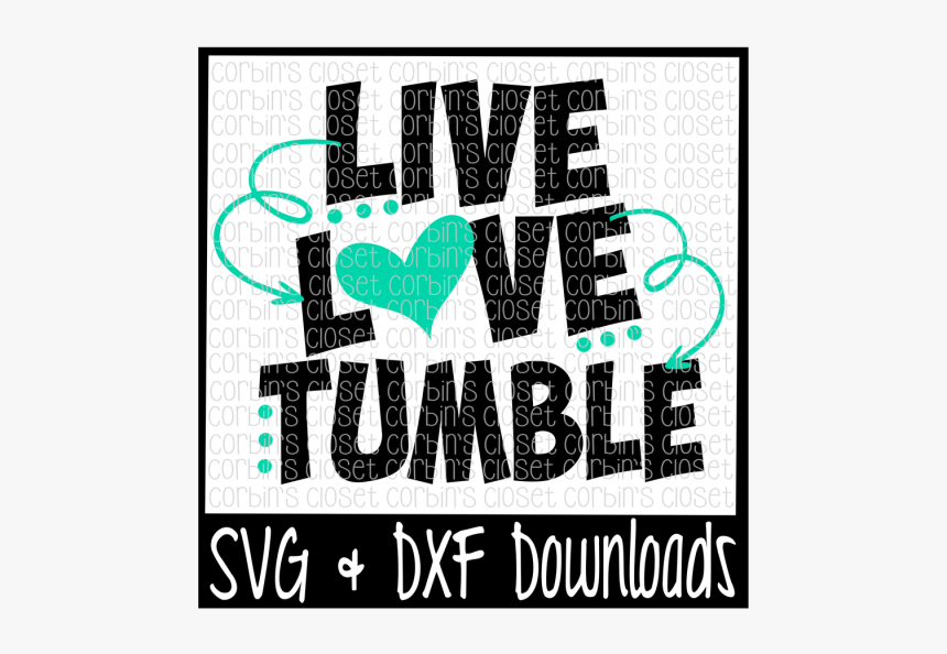 Live Love Tumble Cutting File - Live Love Tumble, HD Png Download, Free Download
