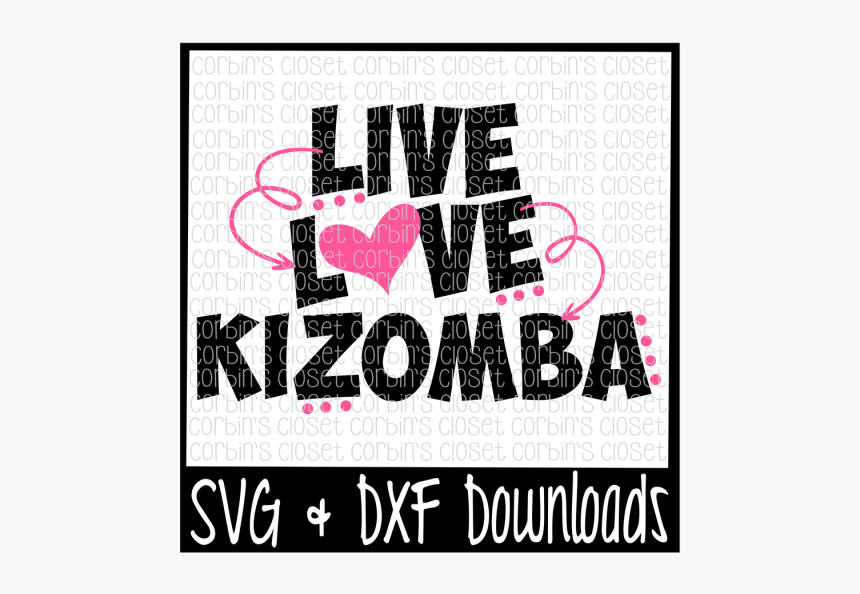 Free Live Love Kizomba Cutting File - Poster, HD Png Download, Free Download