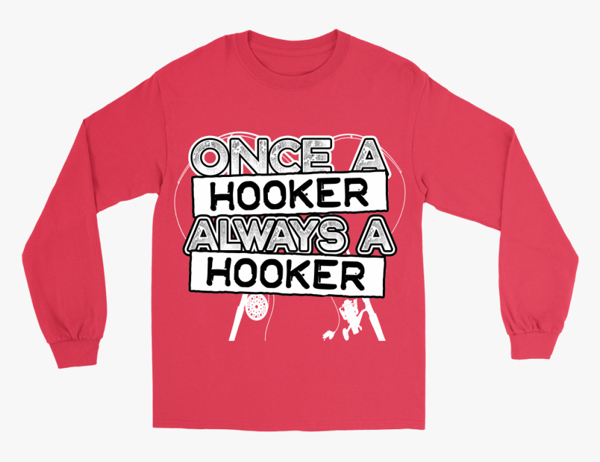 Once A Hooker, Always A Hooker - Long-sleeved T-shirt, HD Png Download, Free Download