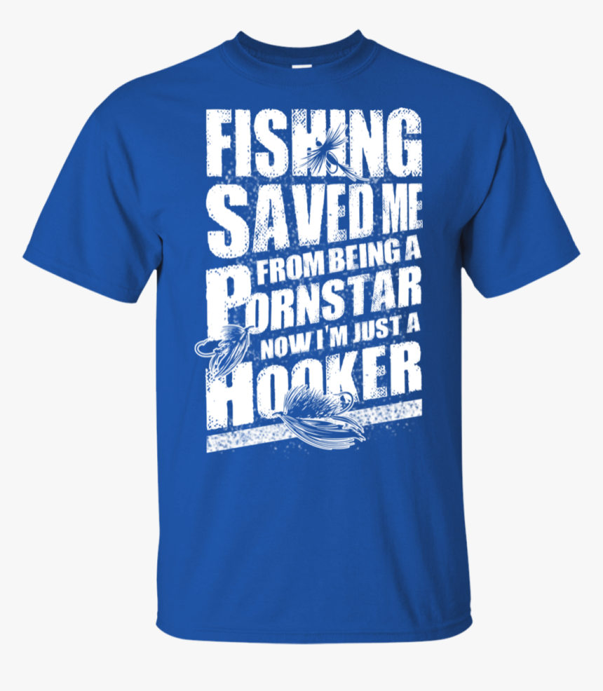 Fishing Saved Me From Being A Pornstar Now I’m Just - Active Shirt, HD Png Download, Free Download