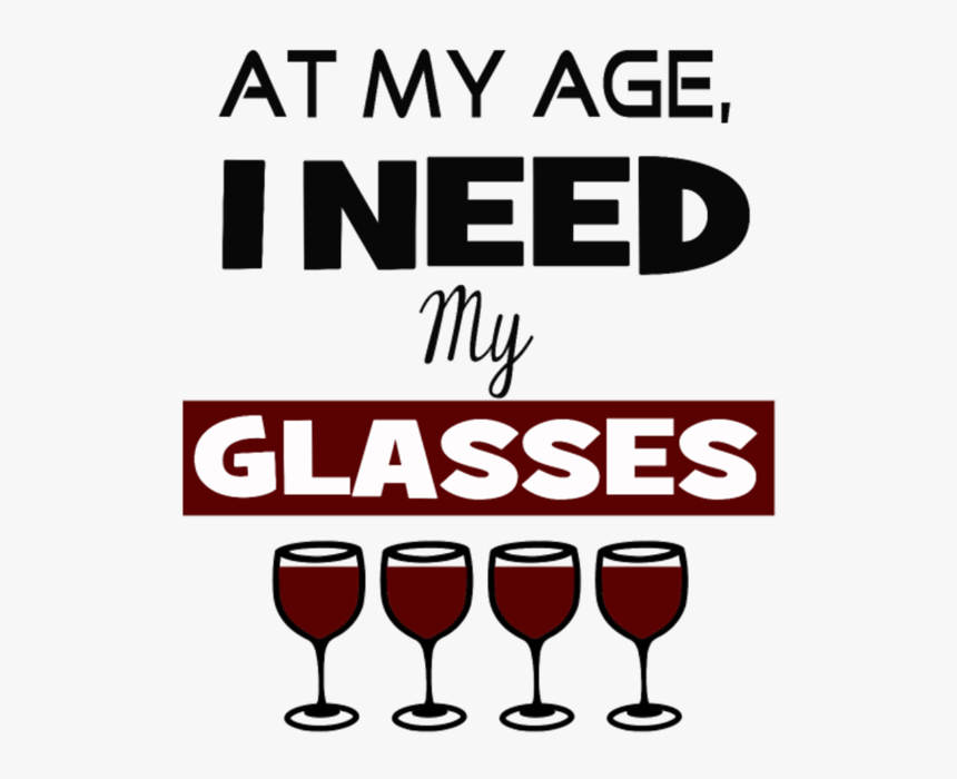 Need Wine Glasses Birthday Funny - Wine Glass, HD Png Download, Free Download