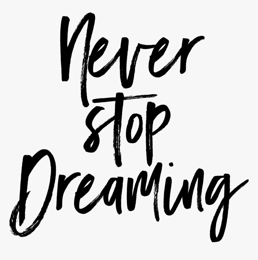 Never Stop Dreaming Png, Transparent Png, Free Download