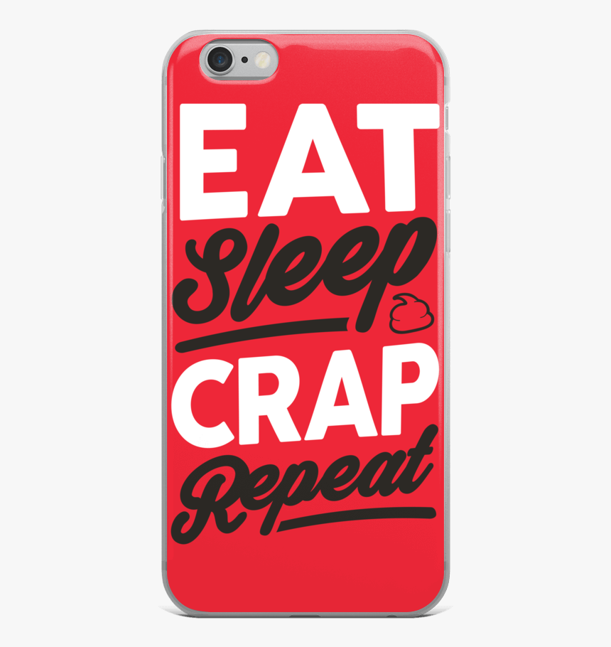 Eat Sleep Crap Repeat Iphone Case - Mobile Phone Case, HD Png Download, Free Download