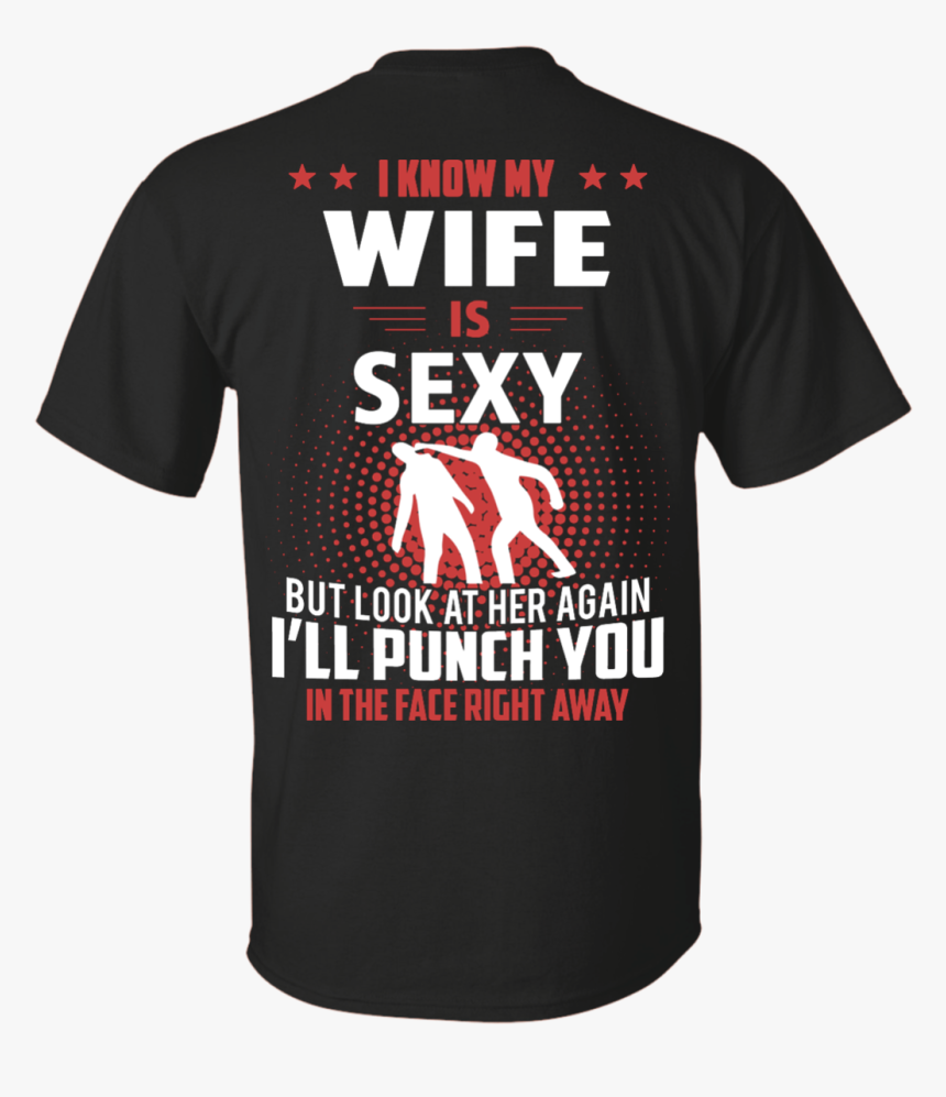 I Know My Wife Is Sexy But Look At Her Again I"ll Punch - Sugar Coat Everything, HD Png Download, Free Download