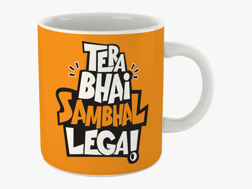 Tera Bhai Sambhal Lega Coffee Mug - Tera Bhai Sambhal Lega T Shirt Full, HD Png Download, Free Download