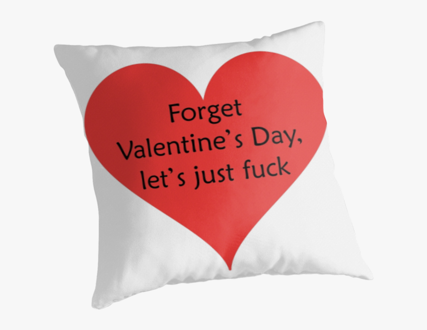 “forget Valentine"s Day, Let"s Just Fuck” Throw Pillow, - St Pancras Physiotherapy, HD Png Download, Free Download