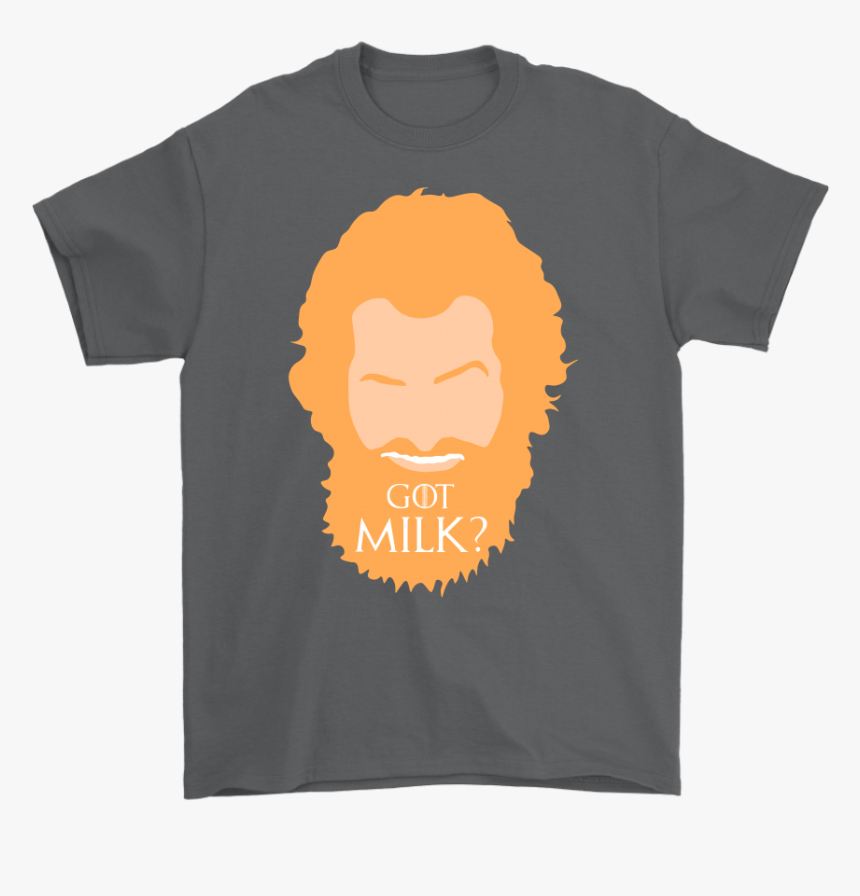 Got Milk Tormund Giantsbane Game Of Throne Shirts - My Girlfriend Is A Redhead Shirt, HD Png Download, Free Download