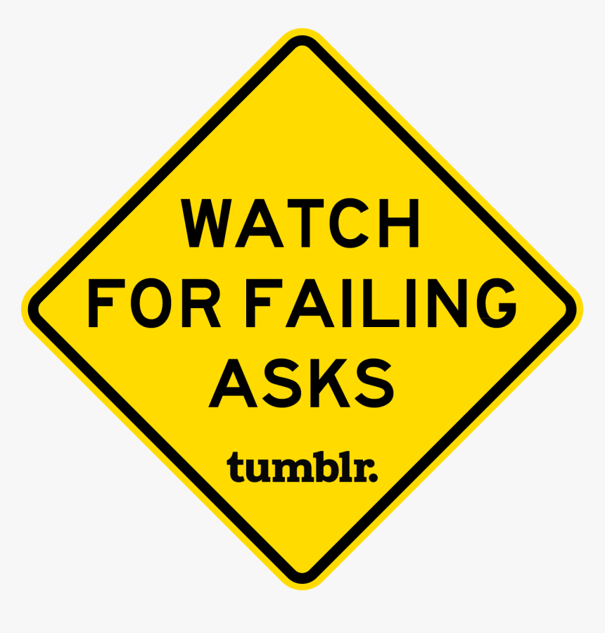 Watch For Failing Asks On Tumblr - Traffic Sign, HD Png Download, Free Download