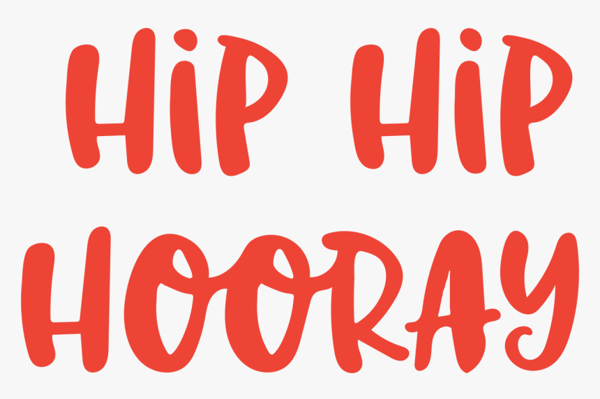 Hip Hip Hooray Svg Cut File - Hip Hip Hooray Hooray, HD Png Download, Free Download