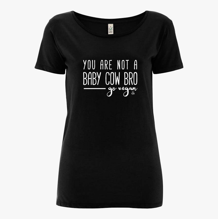 You Are Not A Baby Cow Bro - Shirt, HD Png Download, Free Download