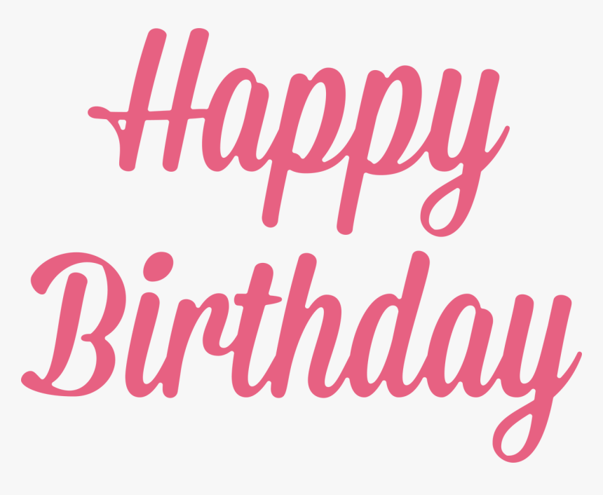 Happy Birthday Happy Birthday Svg Cut File Hd Png Download Kindpng