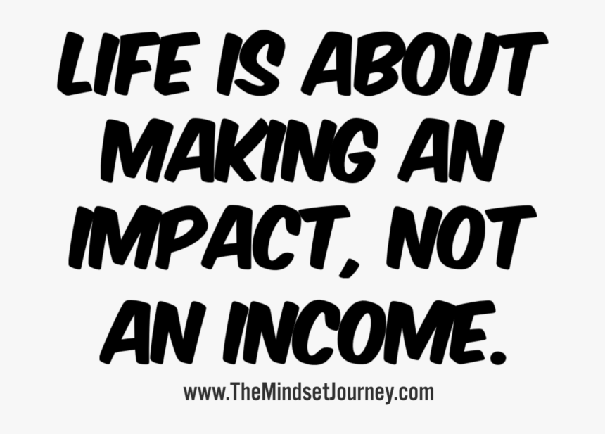 Life Is About Making An Impact, Not An Income - Colegio Poeta Ruben Dario, HD Png Download, Free Download