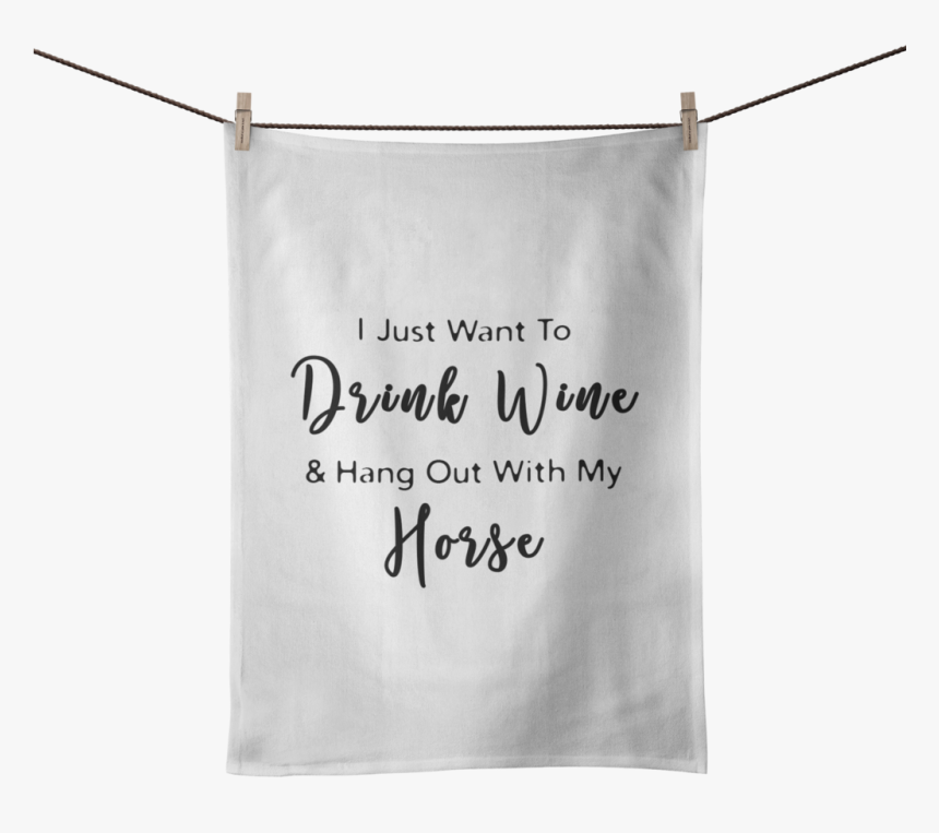 Drink Wine & Hang Out With My Horse Tea Towel - Banner, HD Png Download, Free Download